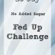 10 Day Fed Up Challenge - Let's do this! No Added Sugar Challenge