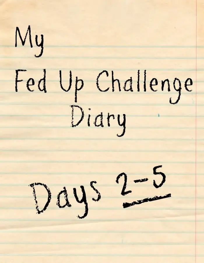 My Fed Up Challenge Diary (Days 2-5) - here's what I ate and how I'm doing